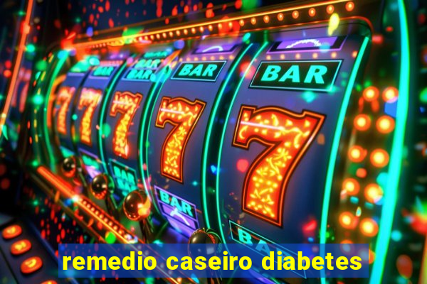 remedio caseiro diabetes